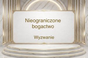 Nieograniczone bogactwo - Wyzwanie
