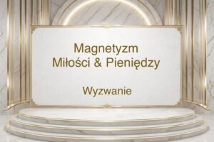 Magnetyzm miłości & pieniędzy - Wyzwanie