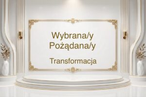 Wybrana/y & Pożądana/y - Transformacja